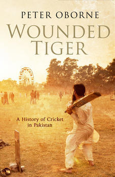 Wounded Tiger: A History of Cricket in Pakistan