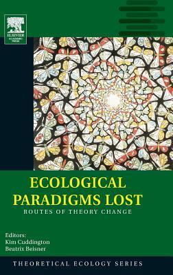 Ecological Paradigms Lost: Routes of Theory Change by Beatrix Beisner ...