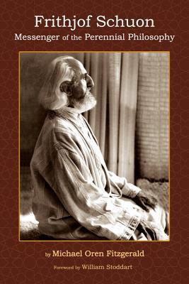 Frithjof Schuon: Messenger of the Perennial Philosophy by