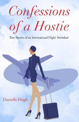 Confessions of a Hostie: True Stories of an International Flight Attendant