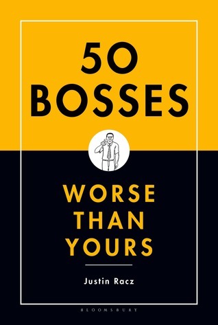 50 Bosses Worse Than Yours by Justin Racz | Goodreads
