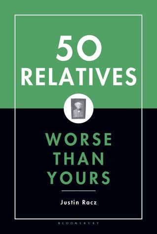 50 Relatives Worse Than Yours by Justin Racz | Goodreads