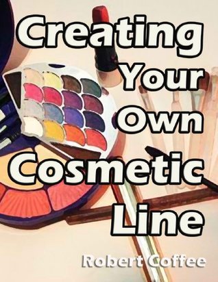 Creating your Own Cosmetic Line by Nick Kalyn | Goodreads