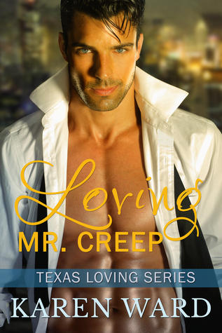 Loving Mr. Creep (Texas Loving #1) by Karen Ward | Goodreads