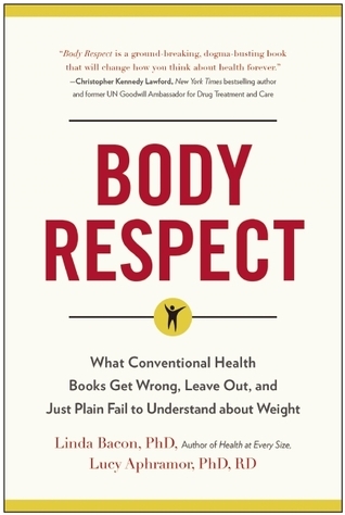 Body Respect: What Conventional Health Books Get Wrong, Leave Out, and Just Plain Fail to Understand about Weight