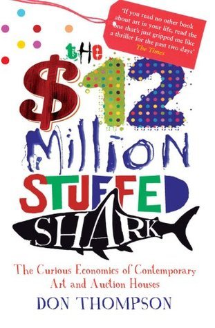 $12 Million Dollar Stuffed Shark: The Curious Economics of Contemporary Art and Auction Houses