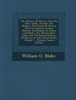 The History Of Slavery And The Slave Trade, Ancient And Modern: The ...