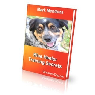 Blue Heeler Training Secrets by Mark Mendoza | Goodreads
