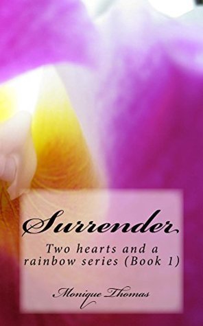 Surrender (Two hearts & a rainbow, #1) by Monique Thomas | Goodreads