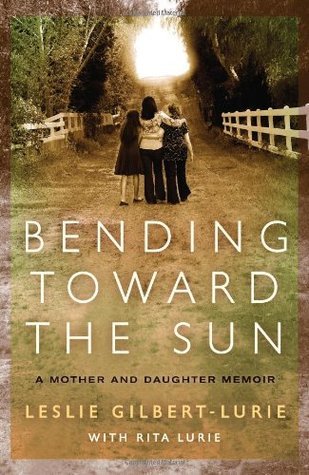 Bending Toward the Sun: A Mother and Daughter Memoir
