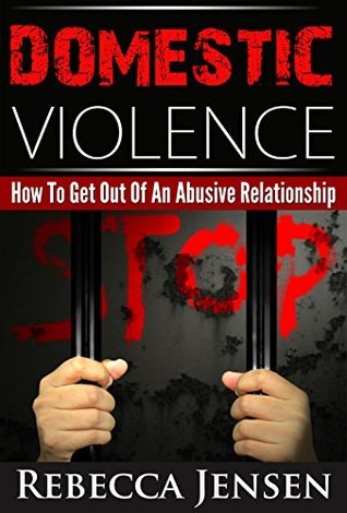 Domestic Violence: How To Get Out Of An Abusive Relationship by Rebecca ...
