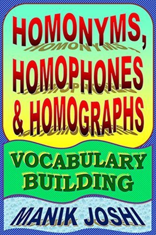 Homonyms, Homophones and Homographs: Vocabulary Building by Manik Joshi ...