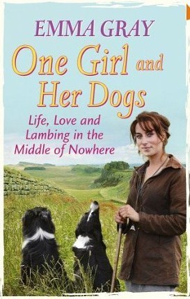 One Girl and Her Dogs: Life, Love and Lambing in the Middle of Nowhere