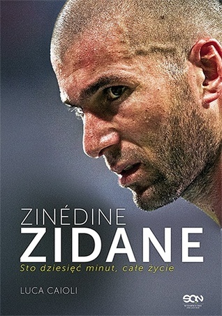 Zinedine Zidane. Sto dziesięć minut, całe życie