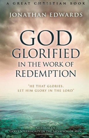 God Glorified in The Work of Redemption by Jonathan Edwards | Goodreads