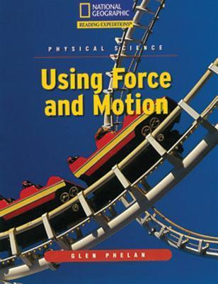 Reading Expeditions (Science: Physical Science): Using Force and Motion ...