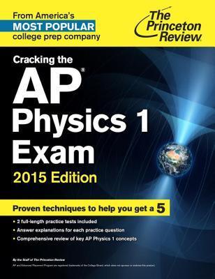 Cracking the AP Physics 1 Exam, 2015 Edition by The Princeton Review ...