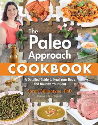 Paleo Approach Cookbook: A Detailed Guide to Heal Your Body and Nourish Your Soul
