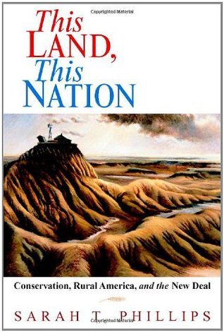 This Land, This Nation: Conservation, Rural America, and the New Deal ...