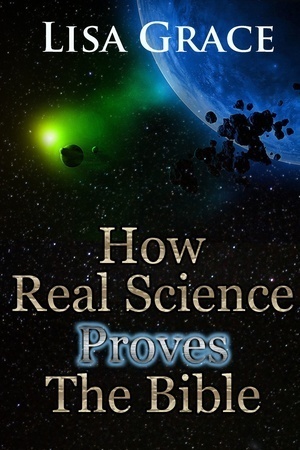 How Real Science Proves The Bible by Lisa Grace | Goodreads