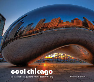 Cool Chicago by Kathleen Maguire | Goodreads