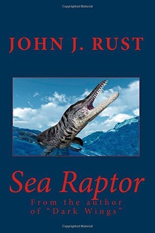 Sea Raptor by John J. Rust | Goodreads