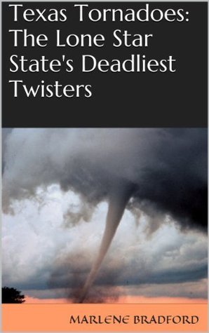 Texas Tornadoes: The Lone Star State's Deadliest Twisters