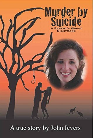 Murder by Suicide - a parent's worst nightmare by John Ievers | Goodreads