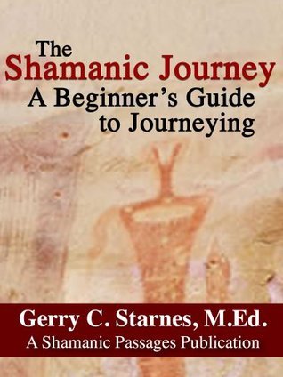 The Shamanic Journey: A Beginner's Guide to Journeying