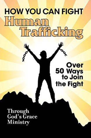How You Can Fight Human Trafficking: Over 100 Ways to Make a Difference ...