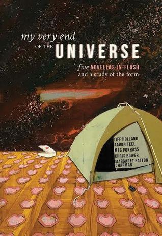 My Very End of the Universe: Five Novellas-in-Flash and a Study of the Form
