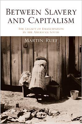 Between Slavery and Capitalism: The Legacy of Emancipation in the ...