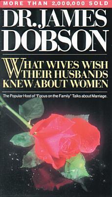Dr. James Dobson , What Wives Wish Their Husbands Knew About Women book cover