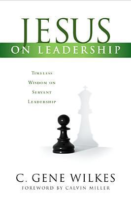 Jesus on Leadership: Timeless Wisdom on Servant Leadership
