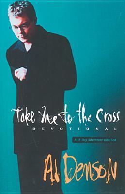 Take Me to the Cross Devotional by Al Denson | Goodreads