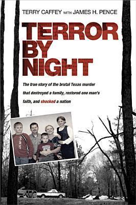 Terror by Night: The True Story of the Brutal Texas Murder That Destroyed a Family, Restored One Man’s Faith, and Shocked a Nation