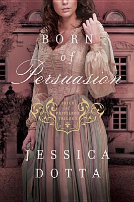 Born of Persuasion (Price of Privilege, #1) by Jessica Dotta