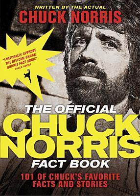 The Official Chuck Norris Fact Book: 101 of Chuck's Favorite Facts and