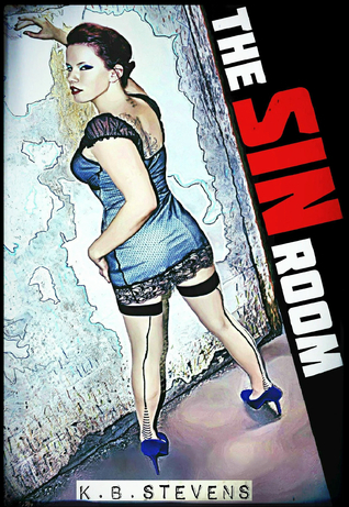 Sin Room The Sin Room by K.B. Stevens | Goodreads