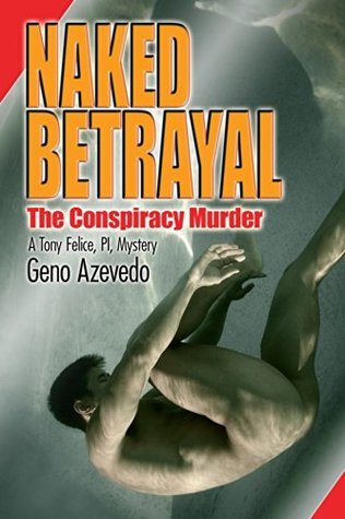 NAKED BETRAYAL: The Conspiracy Murder by Geno Azevedo | Goodreads