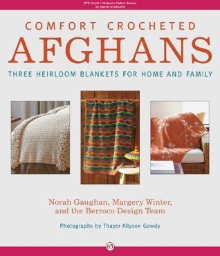 Comfort Crocheted Afghans: Three Heirloom Blankets for Home and Family