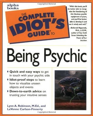 The Complete Idiot's Guide to Being Psychic by Lynn A. Robinson | Goodreads