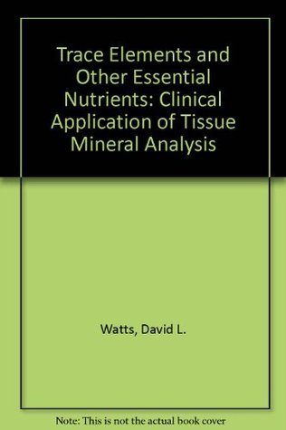 Trace Elements and Other Essential Nutrients: Clinical Application of ...