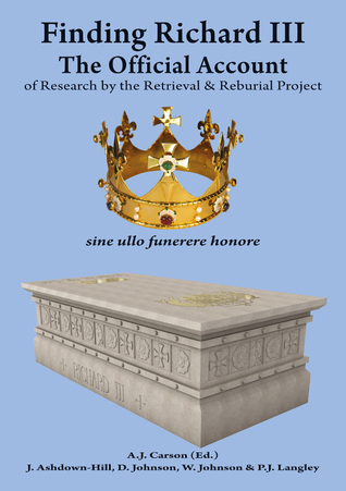 Finding Richard III: The Official Account of Research by the Retrieval and Reburial Project