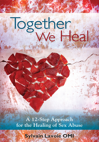 Together We Heal: A Twelve-Step Approach to the Healing of Sexual Abuse ...