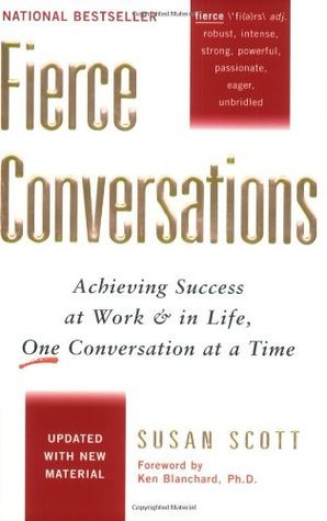 Fierce Conversations: Achieving Success at Work and in Life One Conversation at a Time