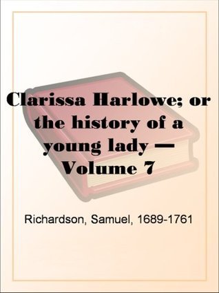 Clarissa Harlowe; Or, The History Of A Young Lady - Volume 7 book cover
