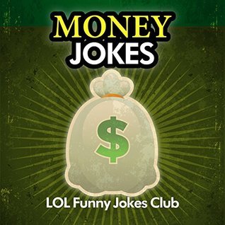 Money Jokes!: 50+ Funny Money Jokes (LOL Funny Jokes Club) by Various ...