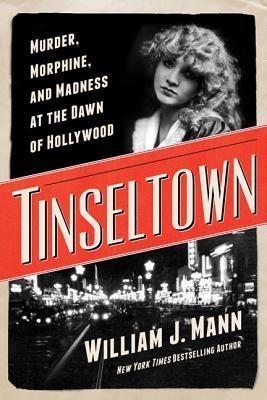 Tinseltown: Murder, Morphine, and Madness at the Dawn of