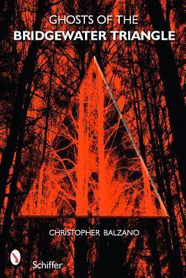 Ghosts of the Bridgewater Triangle by Christopher Balzano | Goodreads